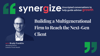 Synergize Podcast Building a Multigenerational Firm to Reach the Next-Gen Client